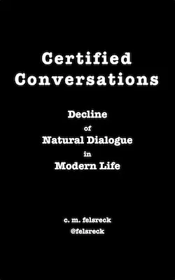 Certified Conversations: Decline of Natural Dialogue in Modern Life - Cover